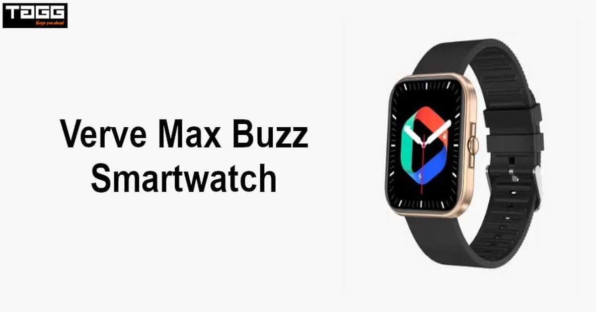 Tagg Smartwatch: Tagg Verve Max Buzz भारत में कम कीमत में खरीदें, जानें इसके बेमिसाल फीचर्स