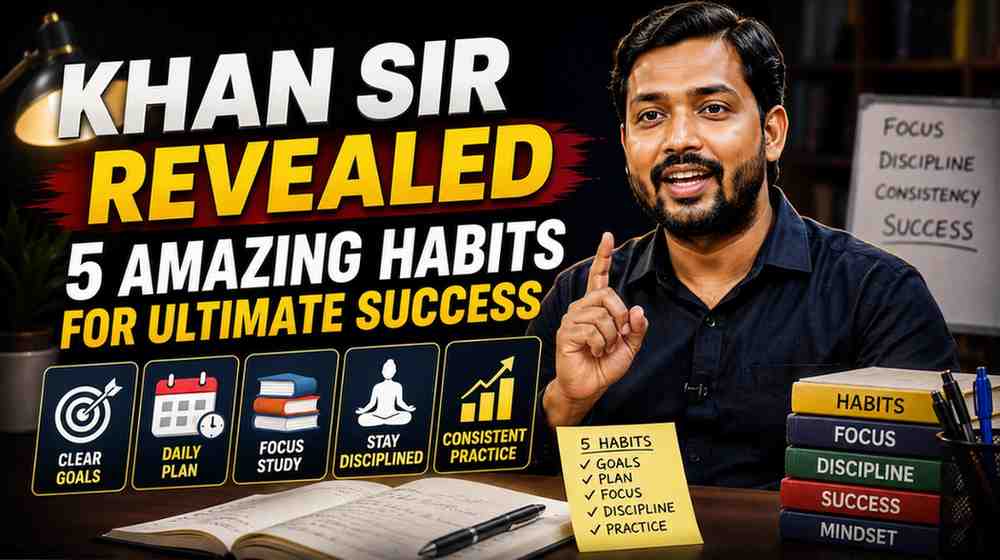 पढ़ाई टिप्स: Khan Sir Revealed 5 Amazing Habits for Ultimate Success