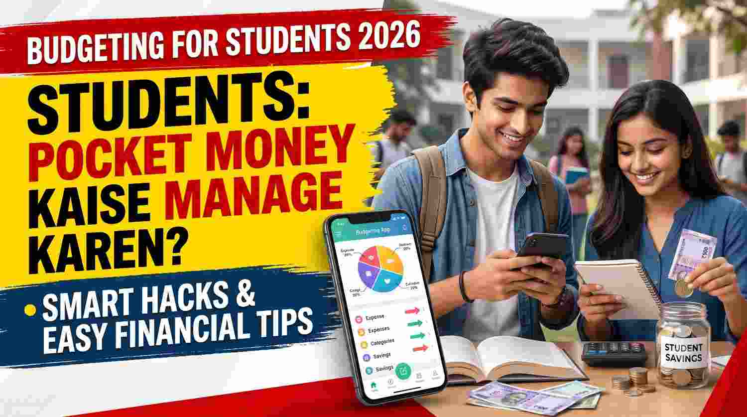Budgeting for Students 2026: Pocket Money मैनेज करने के Smart Hacks और Easy Financial Tips